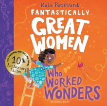 Fantastically Great Women Who Worked Wonders : Discover 13 true stories of pioneering women who changed the working world  10 year anniversary edition