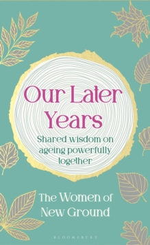 Our Later Years : Shared wisdom on ageing powerfully together