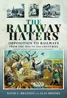 The Railway Haters : Opposition To Railways, From the 19th to 21st Centuries, Hardback Book The Railway Haters : Opposition To Railways, From the 19th to 21st Centuries, Hardback Book