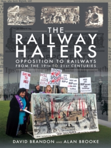 The Railway Haters : Opposition To Railways, From the 19th to 21st Centuries