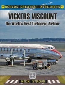 The Vickers Viscount : The World's First Turboprop Airliner