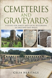 Cemeteries and Graveyards : A Guide for Local and Family Historians in England and Wales