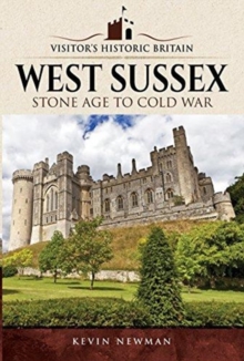 Visitors' Historic Britain: West Sussex : Stone Age to Cold War, Paperback / softback Book Visitors' Historic Britain: West Sussex : Stone Age to Cold War, Paperback / softback Book