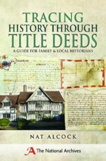 Tracing History Through Title Deeds : A Guide for Family and Local Historians