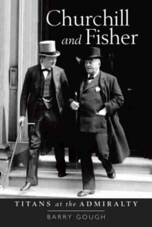 Churchill and Fisher : Titans at the Admiralty, Hardback Book Churchill and Fisher : Titans at the Admiralty, Hardback Book