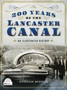 200 Years of The Lancaster Canal : An Illustrated History