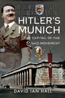 Hitler's Munich : The Capital of the Nazi Movement