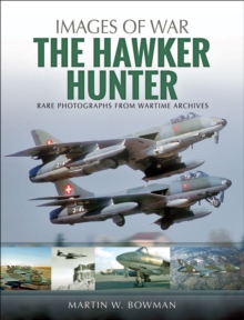 The Hawker Hunter : Rare Photographs from Wartime Archives