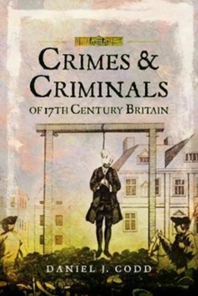 Crimes and Criminals of 17th Century Britain, Paperback / softback Book Crimes and Criminals of 17th Century Britain, Paperback / softback Book