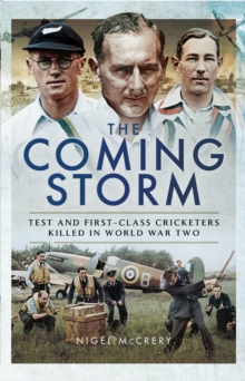 The Coming Storm : Test and First-Class Cricketers Killed in World War Two