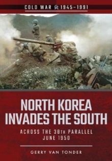 North Korea Invades the South : Across the 38th Parallel, June 1950