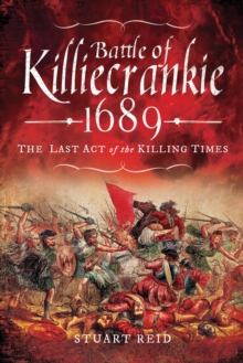 Battle of Killiecrankie, 1689 : The Last Act of the Killing Times