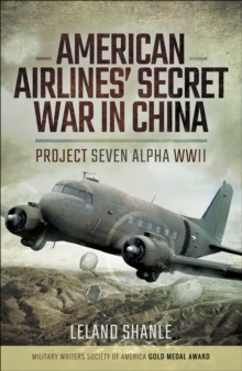 American Airline's Secret War in China : Project Seven Alpha, WWII