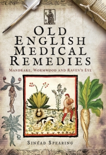 Old English Medical Remedies : Mandrake, Wormwood and Raven's Eye