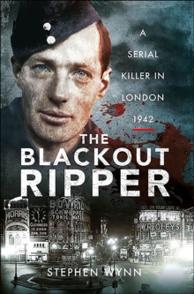 The Blackout Ripper : A Serial Killer in London, 1942