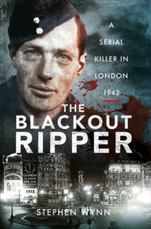 The Blackout Ripper : A Serial Killer in London, 1942