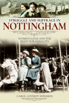 Struggle and Suffrage in Nottingham : Women's Lives and the Fight for Equality