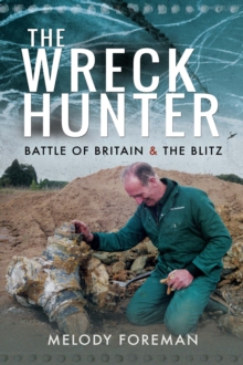 The Wreck Hunter : Battle of Britain & The Blitz