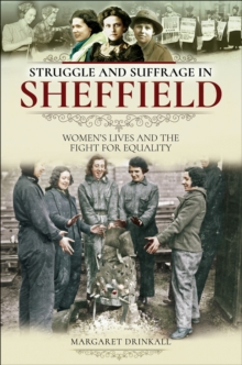 Struggle and Suffrage in Sheffield : Women's Lives and the Fight for Equality