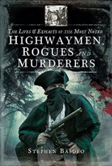 The Lives and Exploits of the Most Noted Highwaymen, Rogues and Murderers, Paperback / softback Book The Lives and Exploits of the Most Noted Highwaymen, Rogues and Murderers, Paperback / softback Book