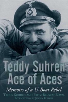 Teddy Suhren Ace of Aces : Memoirs of a U-Boat Rebel, Paperback / softback Book Teddy Suhren Ace of Aces : Memoirs of a U-Boat Rebel, Paperback / softback Book