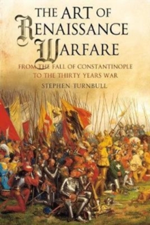 The Art of Renaissance Warfare : From the Fall of Constantinople to the Thirty Years War, Paperback / softback Book The Art of Renaissance Warfare : From the Fall of Constantinople to the Thirty Years War, Paperback / softback Book