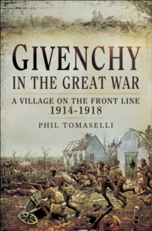 Givenchy in the Great War : A Village on the Front Line, 1914-1918