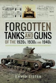 Forgotten Tanks and Guns of the 1920s, 1930s, and 1940s, Hardback Book Forgotten Tanks and Guns of the 1920s, 1930s, and 1940s, Hardback Book