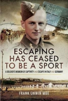 Escaping Has Ceased to be a Sport : A Soldier's Memoir of Captivity and Escape in Italy and Germany, Hardback Book Escaping Has Ceased to be a Sport : A Soldier's Memoir of Captivity and Escape in Italy and Germany, Hardback Book