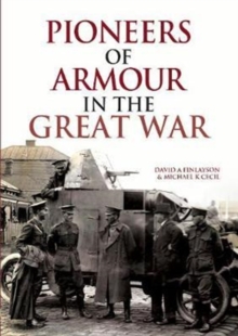 Pioneers of Armour in the Great War, Hardback Book Pioneers of Armour in the Great War, Hardback Book