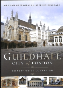 Guildhall: City of London : A History and a Guide, Paperback / softback Book Guildhall: City of London : A History and a Guide, Paperback / softback Book