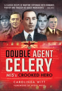 Double Agent Celery : MI5's Crooked Hero