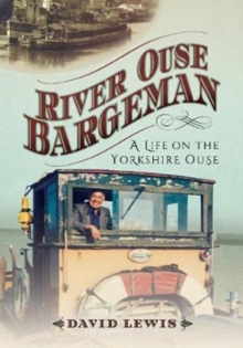 River Ouse Bargeman : A Lifetime on the Yorkshire Ouse