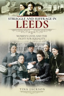 Struggle and Suffrage in Leeds : Women's Lives and the Fight for Equality