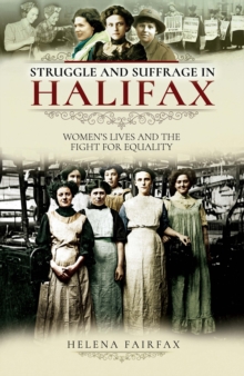 Struggle and Suffrage in Halifax : Women's Lives and the Fight for Equality