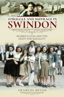 Struggle and Suffrage in Swindon : Women's Lives and the Fight for Equality