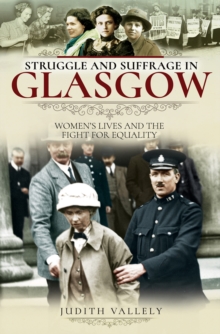 Struggle and Suffrage in Glasgow : Women's Lives and the Fight for Equality