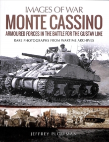 Monte Cassino: Amoured Forces in the Battle for the Gustav Line : Rare Photographs from Wartime Archives