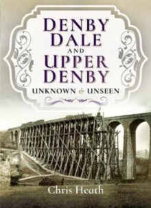 Denby Dale and Upper Denby : Unknown and Unseen, Paperback Book Denby Dale and Upper Denby : Unknown and Unseen, Paperback Book