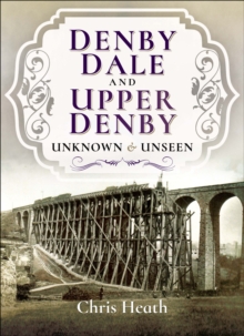 Denby Dale and Upper Denby : Unknown & Unseen