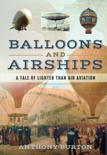 Balloons and Airships : A Tale of Lighter Than Air Aviation