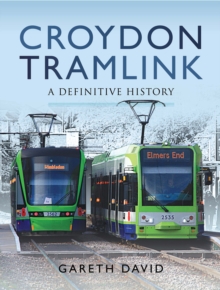 Croydon Tramlink : A Definitive History