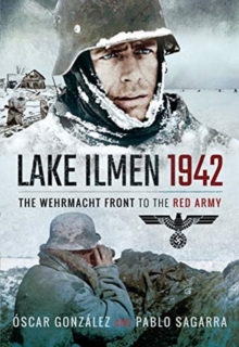 Lake Ilmen, 1942 : The Wehrmacht Front to the Red Army, Hardback Book Lake Ilmen, 1942 : The Wehrmacht Front to the Red Army, Hardback Book
