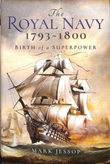The Royal Navy 1793-1800 : Birth of a Superpower, Hardback Book The Royal Navy 1793-1800 : Birth of a Superpower, Hardback Book