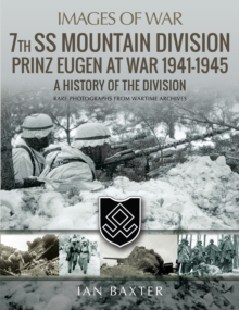 7th SS Mountain Division Prinz Eugen At War, 1941-1945 : A History of the Division