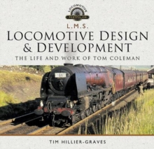 L M S Locomotive Design and Development : The Life and Work of Tom Coleman, Hardback Book L M S Locomotive Design and Development : The Life and Work of Tom Coleman, Hardback Book