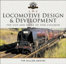 LMS Locomotive Design & Development : The Life and Work of Tom Coleman