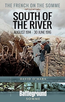 The French on the Somme 1914 - 30 June 1916 : South of the River, Paperback / softback Book The French on the Somme 1914 - 30 June 1916 : South of the River, Paperback / softback Book