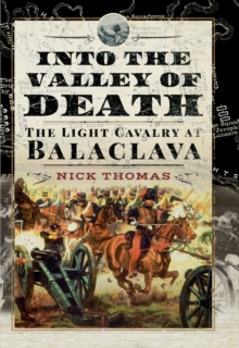 Into the Valley of Death : The Light Cavalry at Balaclava