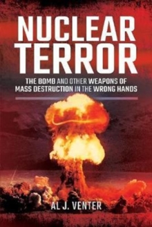 Nuclear Terror : The Bomb and Other Weapons of Mass Destruction in the Wrong Hands, Hardback Book Nuclear Terror : The Bomb and Other Weapons of Mass Destruction in the Wrong Hands, Hardback Book